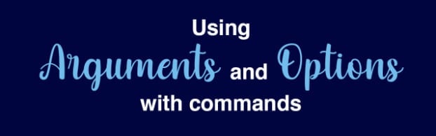 Using Arguments and Options with Commands
