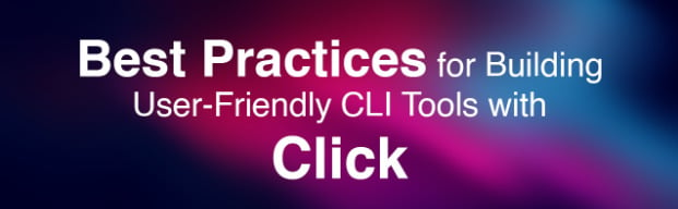 Best Practices for Building User-Friendly CLI Tools with Click