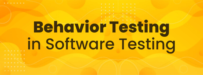 Behavior Testing in Software Testing