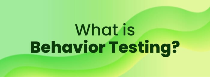 What is Behavior Testing?