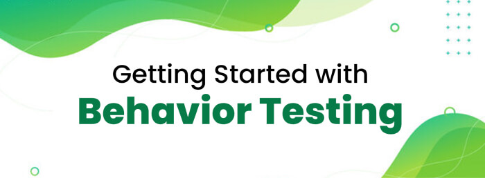 Getting Started with Behavior Testing